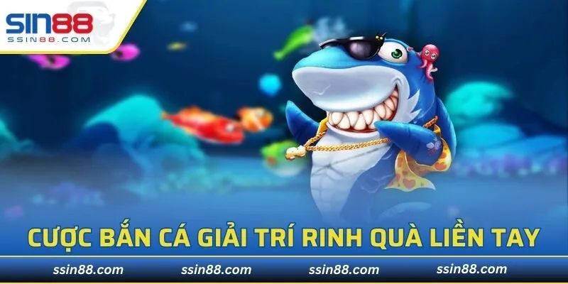 Cược bắn cá giải trí rinh quà liền tay cho hội viên