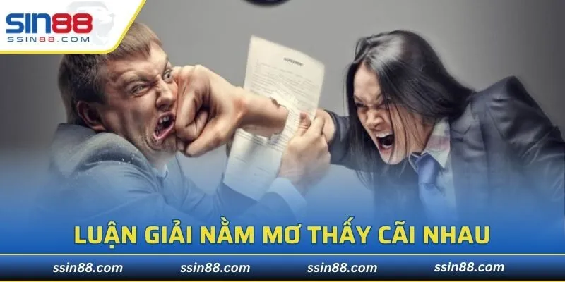 Luận giải nằm mơ thấy cãi nhau