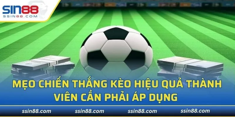 Mẹo chiến thắng kèo hiệu quả thành viên cần phải áp dụng
