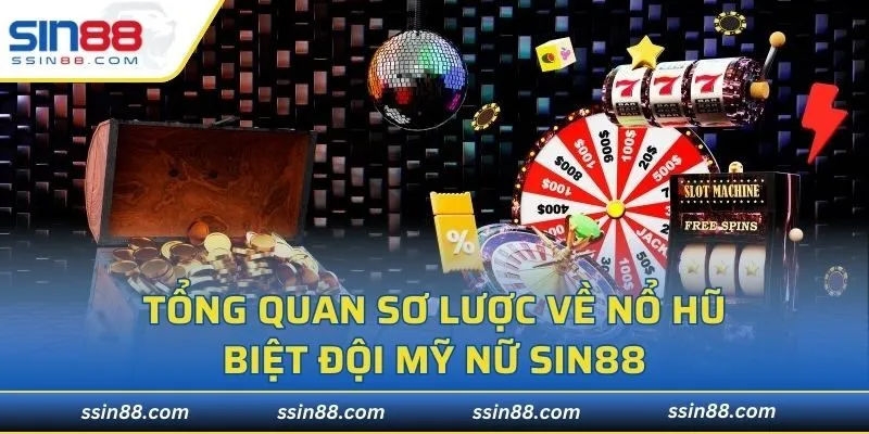 Tổng quan sơ lược về nổ hũ biệt đội mỹ nữ SIN88
